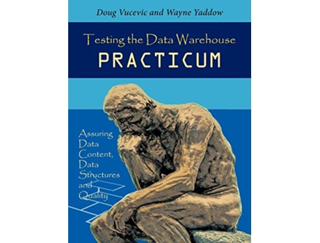 Livro Testing the Data Warehouse Practicum Assuring Data Content Data Structures and Quality de Doug Vucevic (Inglês)