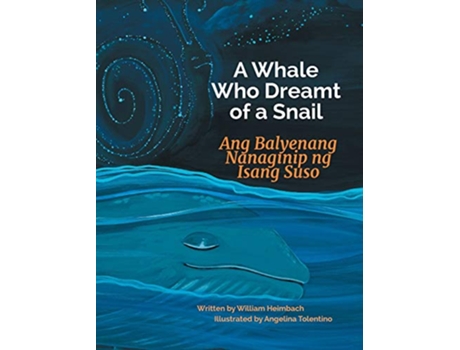 Livro Whale Who Dreamt of a Snail Ang Balyenang Nanaginip ng Isang Suso de William Heimbach (Inglês - Capa Dura)