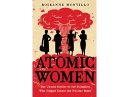 Livro Atomic Women de Roseanne Montillo (Inglês)