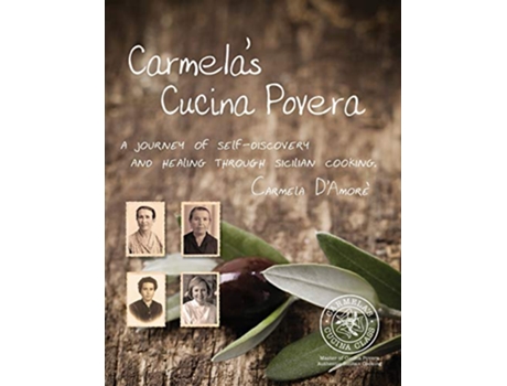 Livro Carmelas Cucina Povera A journey of selfdiscovery and healing through Sicilian cooking de Carmela DAmore (Inglês)