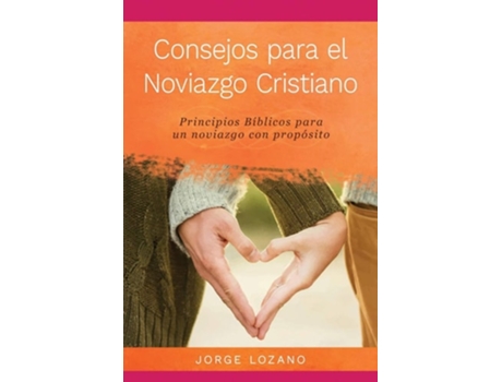 Livro Consejos Para El Noviazgo Cristiano Principios Bíblicos Para Un Noviazgo Con Propósito De Jorge Lozano (espanhol)