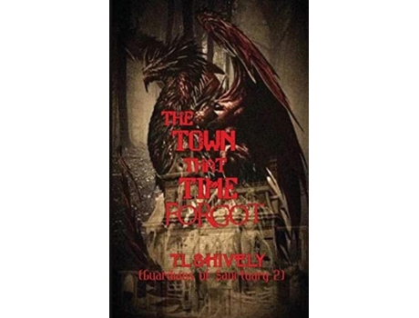 Livro The Town That Time Forgot De Tl Shively (inglês)