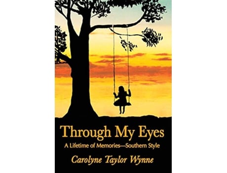 Livro Through My Eyes A Lifetime of MemoriesSouthern Style de Carolyne Taylor Wynne (Inglês)