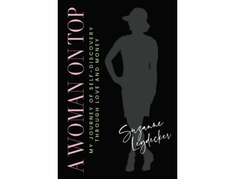 Livro A Woman on Top My Journey of Self-Discovery Through Love and Money de Suzanne Leydecker (Inglês)