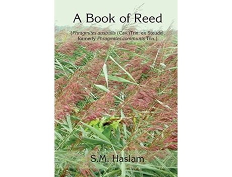 Livro A BOOK OF REED Phragmites australis Cav Trin ex Steudel formerly Phragmites communis Trin A Book of Reed de Sylvia Haslam (Inglês)