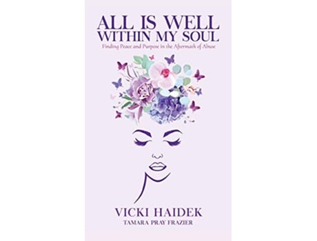 Livro All is Well Within My Soul Finding Peace and Purpose in the Aftermath of Abuse de Vicki Haidek Tamara Pray Frazier (Inglês)