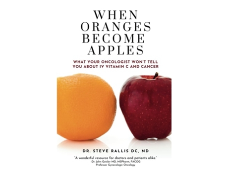 Livro When Oranges Becomes Apples What Your Oncologist Wont Tell You About IV Vitamin C and Cancer de Dr Steve Rallis (Inglês)