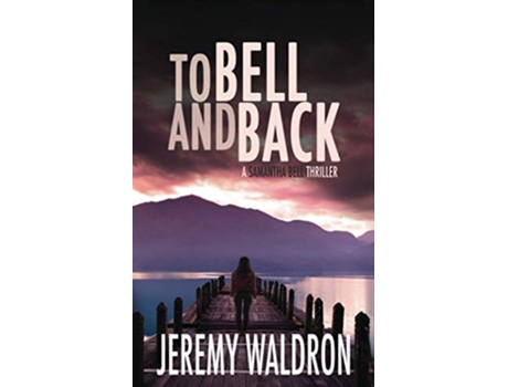 Livro TO BELL AND BACK A Samantha Bell Mystery Thriller de Jeremy Waldron (Inglês)