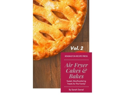 Livro Air Fryer Cakes And Bakes Vol. 2 Sweet, Mouthwatering Treats For The Family! De Sarah Daniel (inglês)