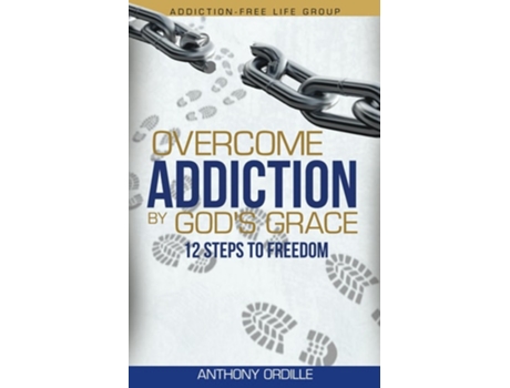 Livro Overcome Addiction By Gods Grace 12-steps To Freedom De Anthony Ordille (inglês)