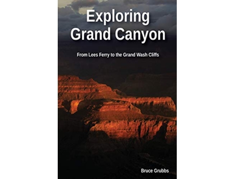 Livro Exploring Grand Canyon From Lees Ferry to the Grand Wash Cliffs de Bruce Grubbs (Inglês)