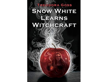 Livro Snow White Learns Witchcraft Stories and Poems de Theodora Goss (Inglês)