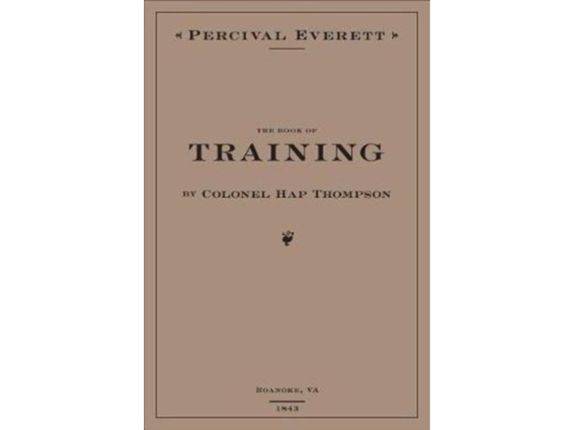 Livro The Book of Training by Colonel Hap Thompson of Roanoke, VA, 1843 de Percival Everett (Inglês - Capa Dura)
