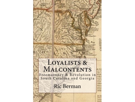Livro Loyalists Malcontents Freemasonry Revolution in South Carolina and Georgia de Ric Berman (Inglês)