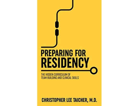 Livro Preparing for Residency The Hidden Curriculum of Team Building and Clinical Skills de Christopher Lee Taicher (Inglês)