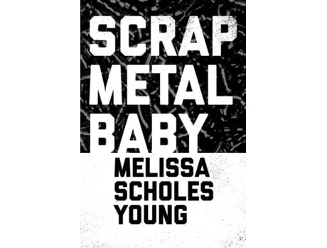 Livro Scrap Metal Baby De Melissa S Young (inglês)