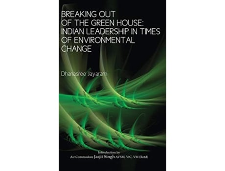 Livro Breaking Out Of The Green House Indian Leadership In Times Of Environmental Change De Dhanasree Jayaram (inglês - Capa Dura)