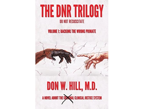 Livro The DNR Trilogy Volume 1 Backing the Wrong Primate de Don W Hill M D (Inglês)