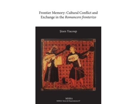 Livro Frontier Memory Cultural Conflict And Exchange In The Romancero Fronterizo De Sizen Yiacoup E Osizen Yiacoup (inglês - Capa Dura)