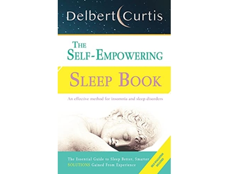 Livro The Self Empowering Sleep Book A Decisive Method to End Insomnia and Help Improve Sleep Hygiene de Delbert Curtis (Inglês)