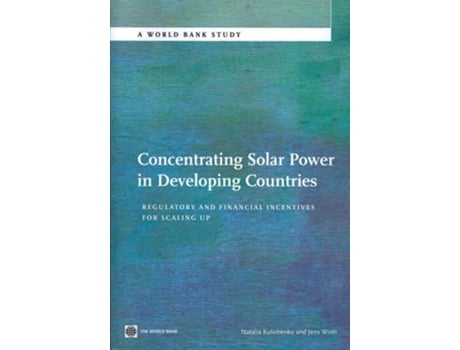 Livro Concentrating Solar Power In Developing Countries Regulatory And Financial Incentives For Scaling Up De Natalia Kulichenko E Jens Wirth (inglês)