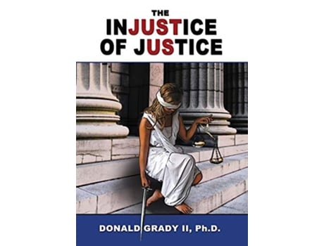 Livro The Injustice of Justice de Donald Grady II (Inglês)