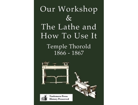Livro Our Workshop Amp The Lathe And How To Use It 1866 - 1867 De Temple Thorold (inglês)
