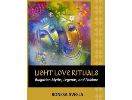 Livro Light Love Rituals Bulgarian Myths, Legends, and Folklore de Ronesa Aveela (Inglês)