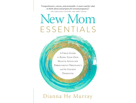 Livro New Mom Essentials: A Field Guide to Being Your Own Health Advocate Throughout Pregnancy and the Fourth Trimester Dianna He Murray (Inglês)