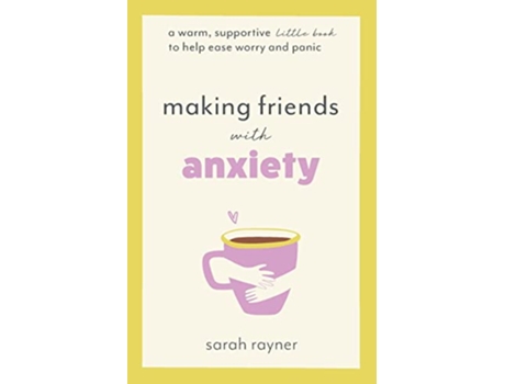 Livro Making Friends with Anxiety A warm supportive little book to help ease worry and panic de Sarah Rayner (Inglês)
