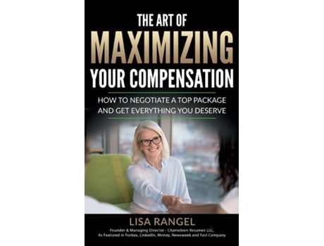 Livro The Art of Maximizing Your Compensation How to negotiate a top package and get everything you deserve de Lisa Rangel (Inglês)