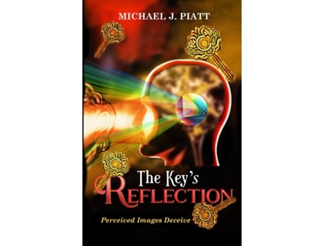 Livro The Keys Reflection Perceived Images Deceive de Michael J Piatt (Inglês)