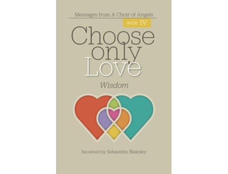 Livro Choose Only Love Wisdom Wisdom De Sebastián Blaksley (inglês)