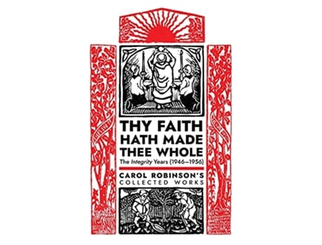 Livro Thy Faith Hath Made Thee Whole The Integrity Years 19461956 Collected Works de Carol Jackson Robinson (Inglês - Capa Dura)