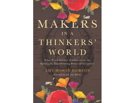 Livro Makers in a Thinkers World What Brain Science Teaches about the Spiritually Transforming Power of Creativity de Amy Howey Pierson (Inglês)