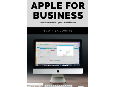 Livro Apple For Business A Guide To Mac, Ipad, And Iphone De Scott La Counte (inglês)