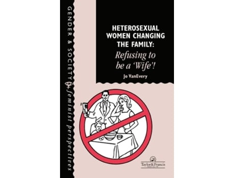 Livro Heterosexual Women Changing The Family: Refusing To Be A 'Wife'! (Feminist Perspectives on the Past and Present) Jo Van Every (Inglês)