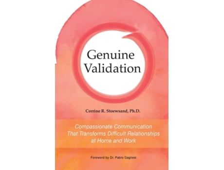Livro Genuine Validation Compassionate Communication That Transforms Difficult Relationships At Home And Work De Corrine R Stoewsand Phd (inglês)