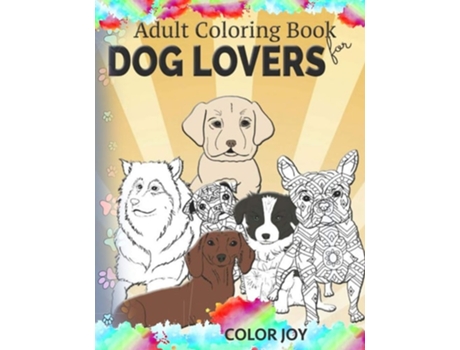 Livro Adult Coloring Book For Dog Lovers Beautiful Dog Designs De Color Joy (inglês)