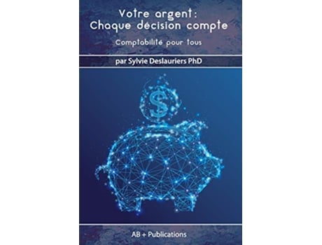 Livro Votre argent Chaque décision compte Comptabilité pour tous French Edition de Sylvie Deslauriers (Francês)
