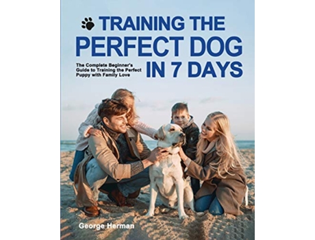 Livro Training the Perfect Dog in 7 Days The Complete Beginners Guide to Training the Perfect Puppy de George Herman (Inglês)