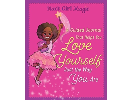 Livro Black Girl Magic A Guided Journal that Helps You Love Yourself Just the Way You Are de Zahra Bryan (Inglês)