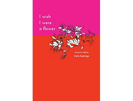 Livro I Wish I Were a Flower Paperback de Karla Keatinge (Inglês)