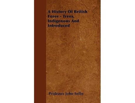 Livro A History Of British ForestTrees Indigenous And Introduced de Prideaux John Selby (Inglês)