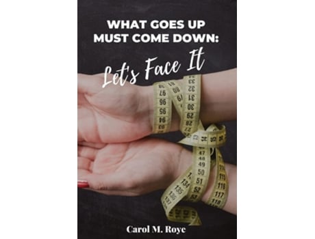 Livro What Goes Up Must Come Down Lets Face It de Carol M Roye (Inglês)