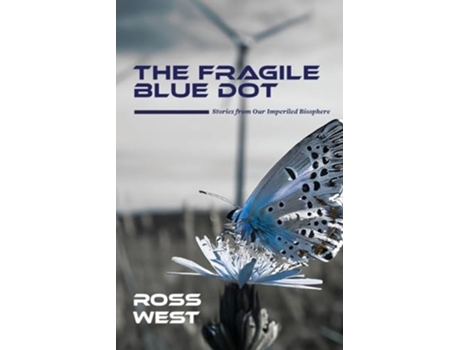 Livro The Fragile Blue Dot Stories from Our Imperiled Biosphere de Ross West (Inglês)