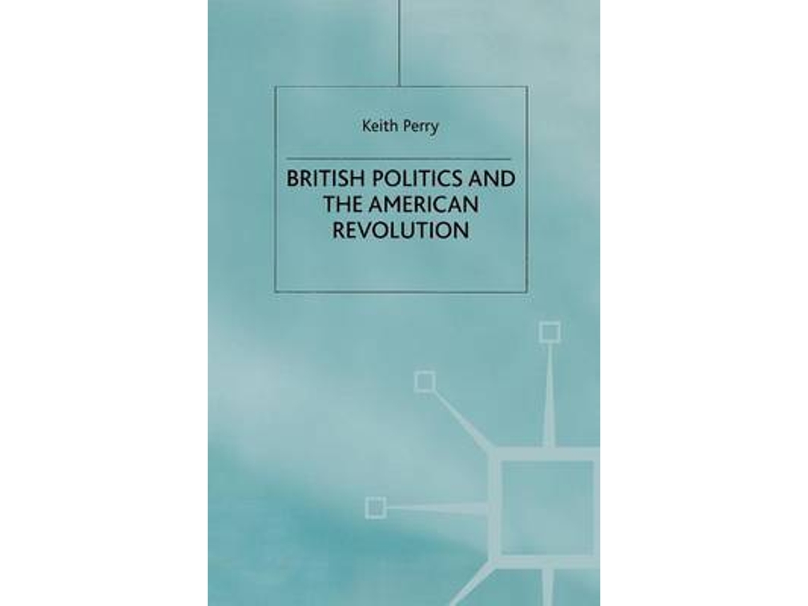 Livro British Politics and the American Revolution de Keith Perry (Inglês)
