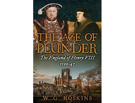Livro The Age of Plunder The England of Henry VIII 150047 Uncovering the Tudors de W G Hoskins (Inglês)
