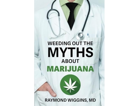 Livro Weeding Out the Myths About Marijuana de Raymond Wiggins (Inglês)