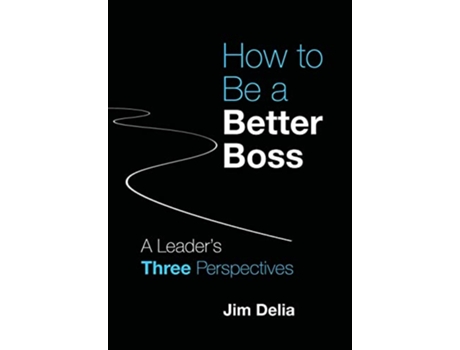 Livro How to Be a Better Boss A Leaders Three Perspectives de Jim Delia (Inglês)